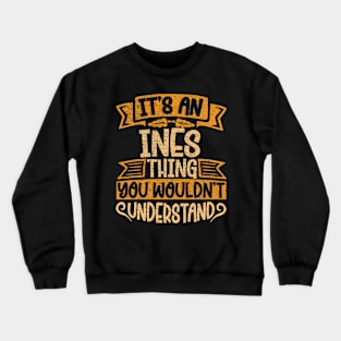 It's An Ines Thing You Wouldn't Understand Crewneck Sweatshirt